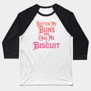 Butter My Buns and Call Me a Biscuit Peach and Pink Punny Statement Graphic Baseball T-Shirt